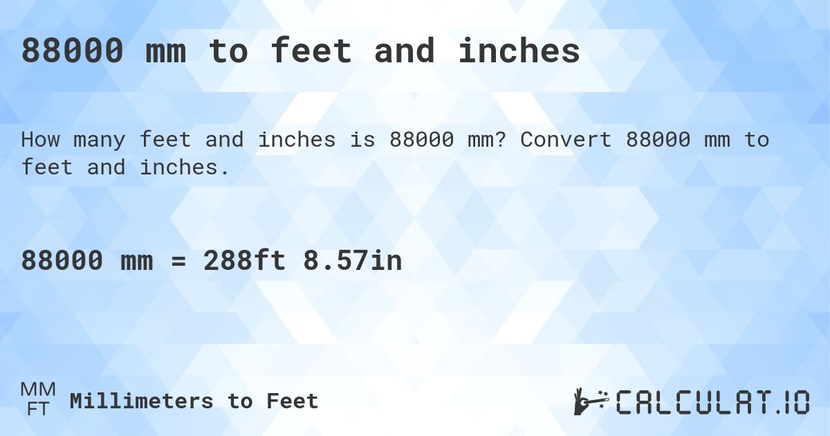 88000 mm to feet and inches. Convert 88000 mm to feet and inches.
