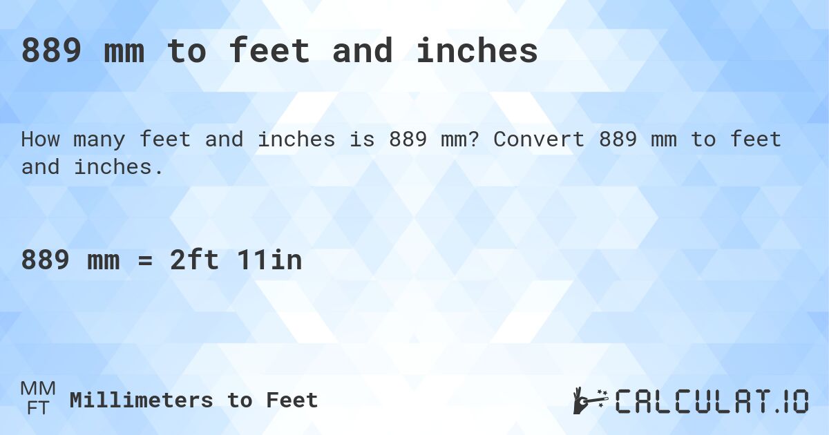 889 mm to feet and inches. Convert 889 mm to feet and inches.