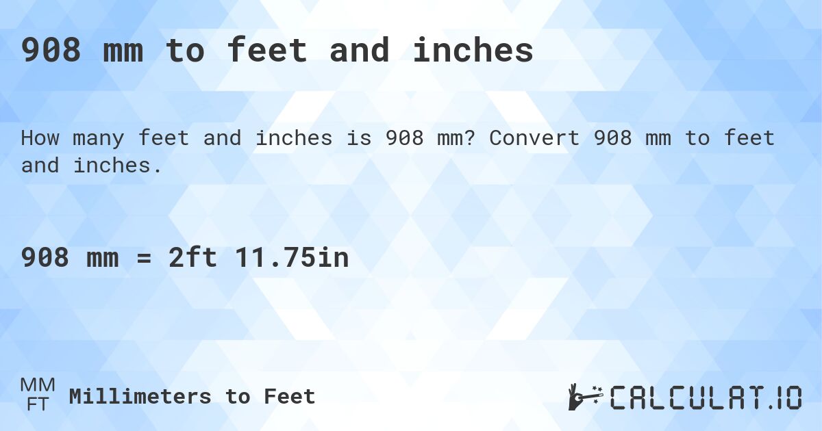 908 mm to feet and inches. Convert 908 mm to feet and inches.