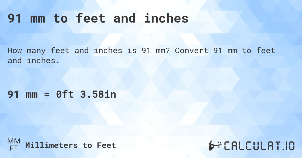 91 mm to feet and inches. Convert 91 mm to feet and inches.