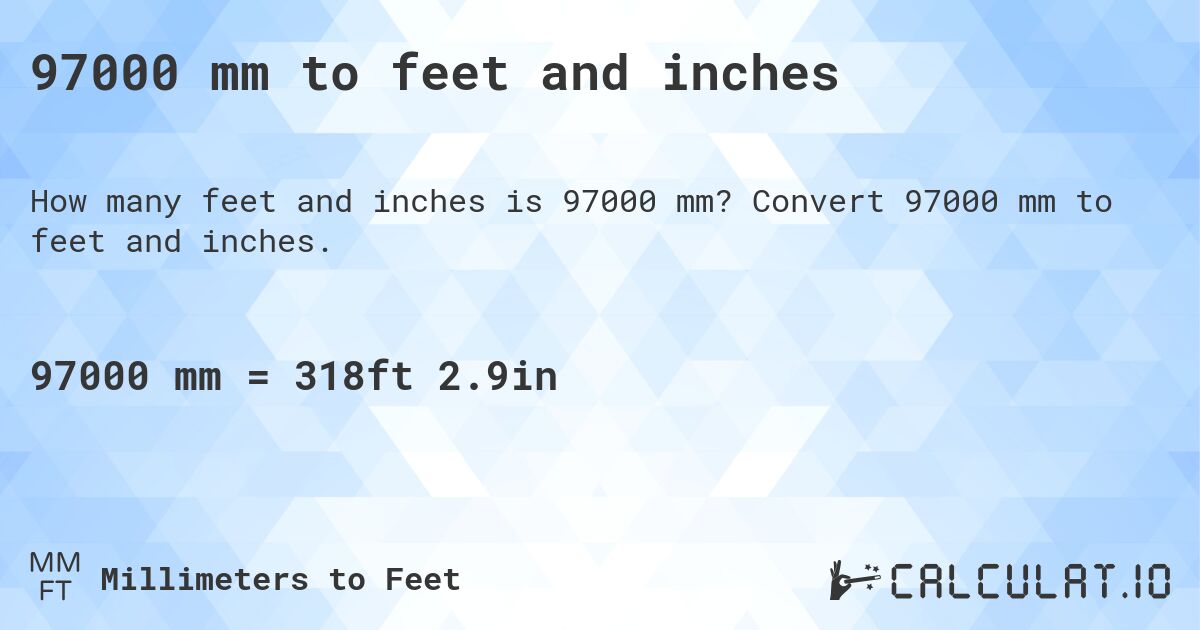 97000 mm to feet and inches. Convert 97000 mm to feet and inches.