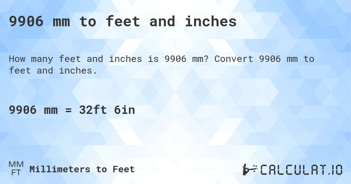 9906 mm to feet and inches. Convert 9906 mm to feet and inches.