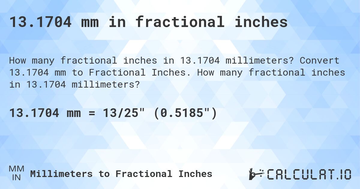 13.1704 mm in fractional inches. Convert 13.1704 mm to Fractional Inches. How many fractional inches in 13.1704 millimeters?