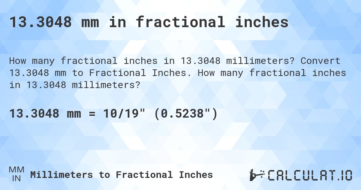 13.3048 mm in fractional inches. Convert 13.3048 mm to Fractional Inches. How many fractional inches in 13.3048 millimeters?