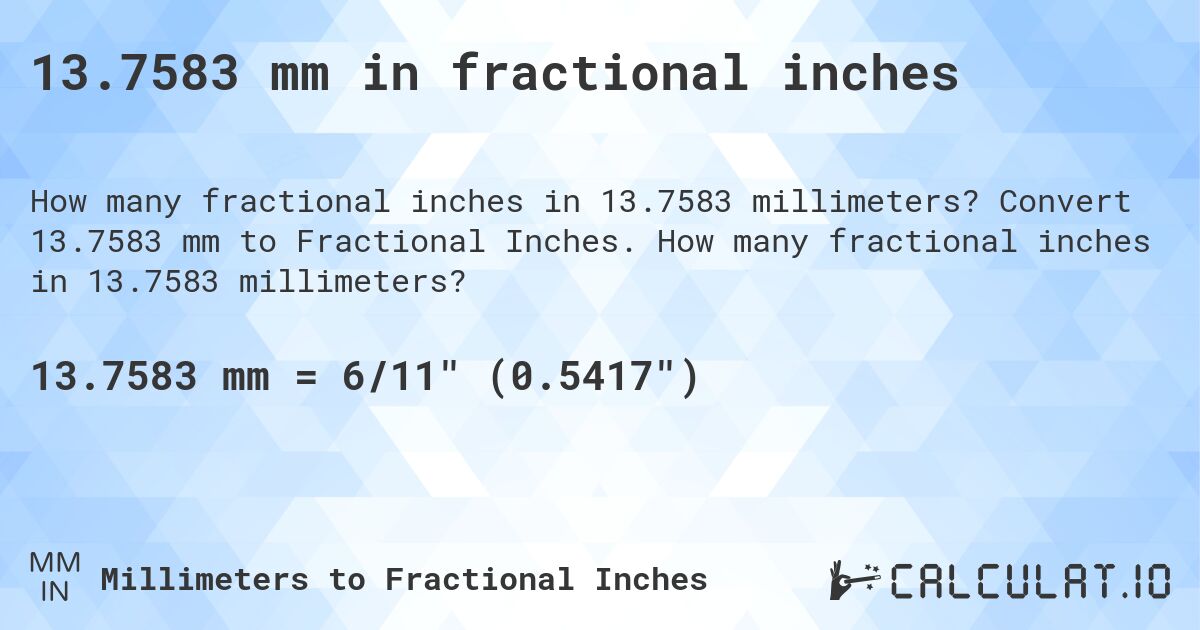 13.7583 mm in fractional inches. Convert 13.7583 mm to Fractional Inches. How many fractional inches in 13.7583 millimeters?