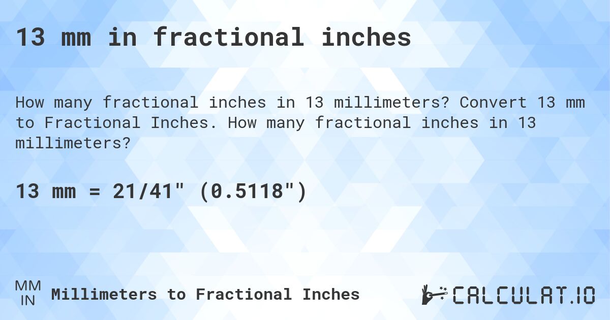 13 mm in fractional inches. Convert 13 mm to Fractional Inches. How many fractional inches in 13 millimeters?