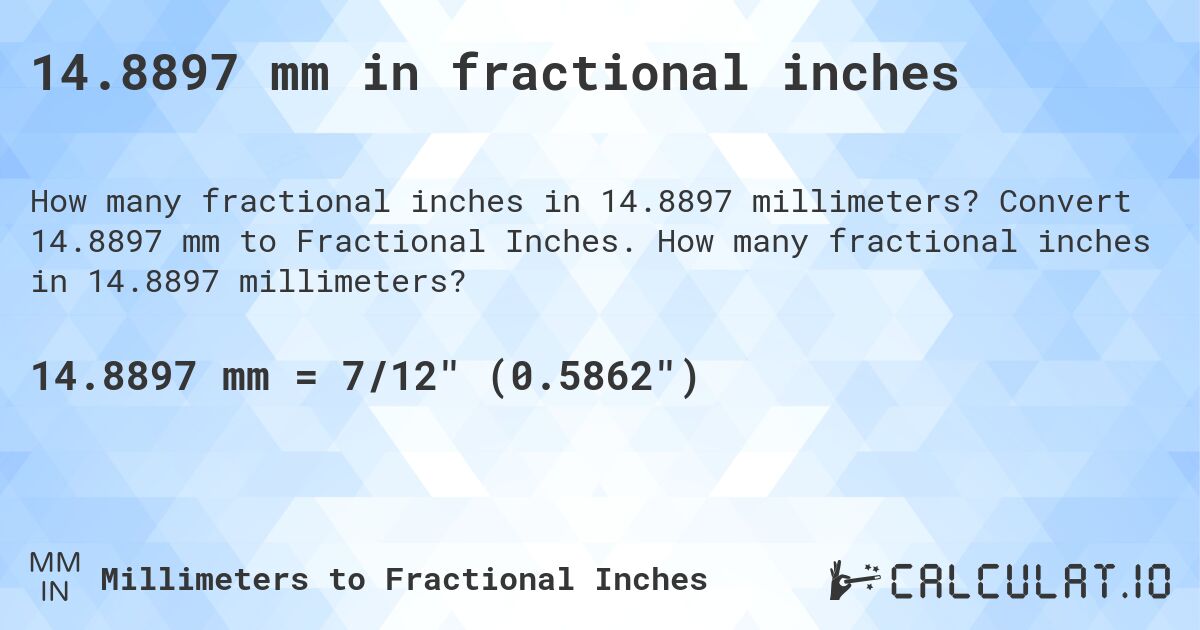 14.8897 mm in fractional inches. Convert 14.8897 mm to Fractional Inches. How many fractional inches in 14.8897 millimeters?