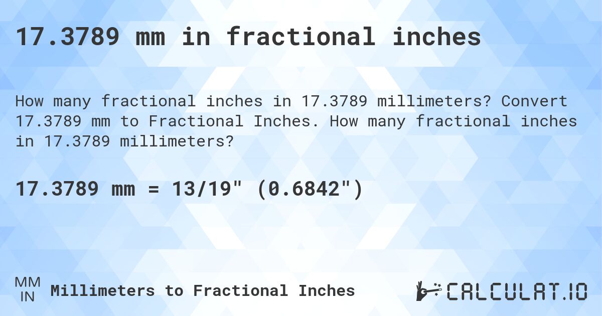 17.3789 mm in fractional inches. Convert 17.3789 mm to Fractional Inches. How many fractional inches in 17.3789 millimeters?