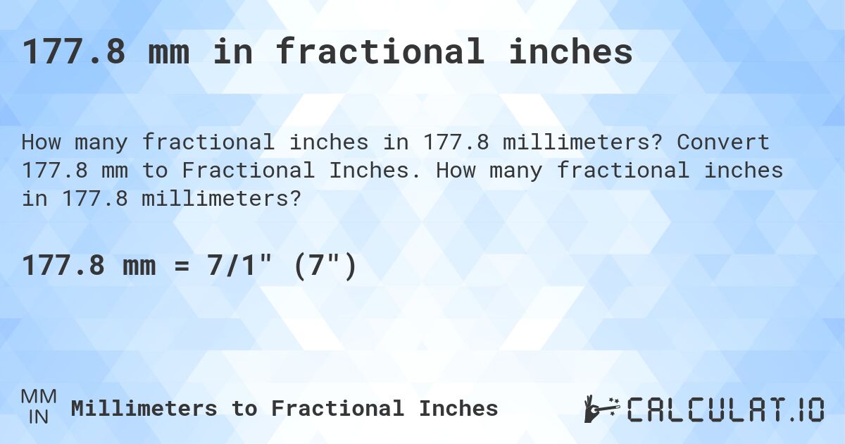 177.8 mm in fractional inches. Convert 177.8 mm to Fractional Inches. How many fractional inches in 177.8 millimeters?