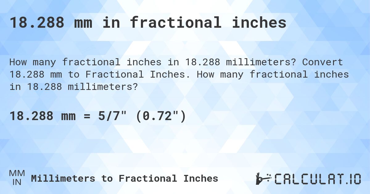 18.288 mm in fractional inches. Convert 18.288 mm to Fractional Inches. How many fractional inches in 18.288 millimeters?
