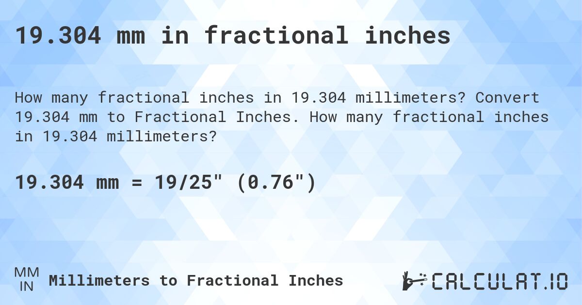 19.304 mm in fractional inches. Convert 19.304 mm to Fractional Inches. How many fractional inches in 19.304 millimeters?
