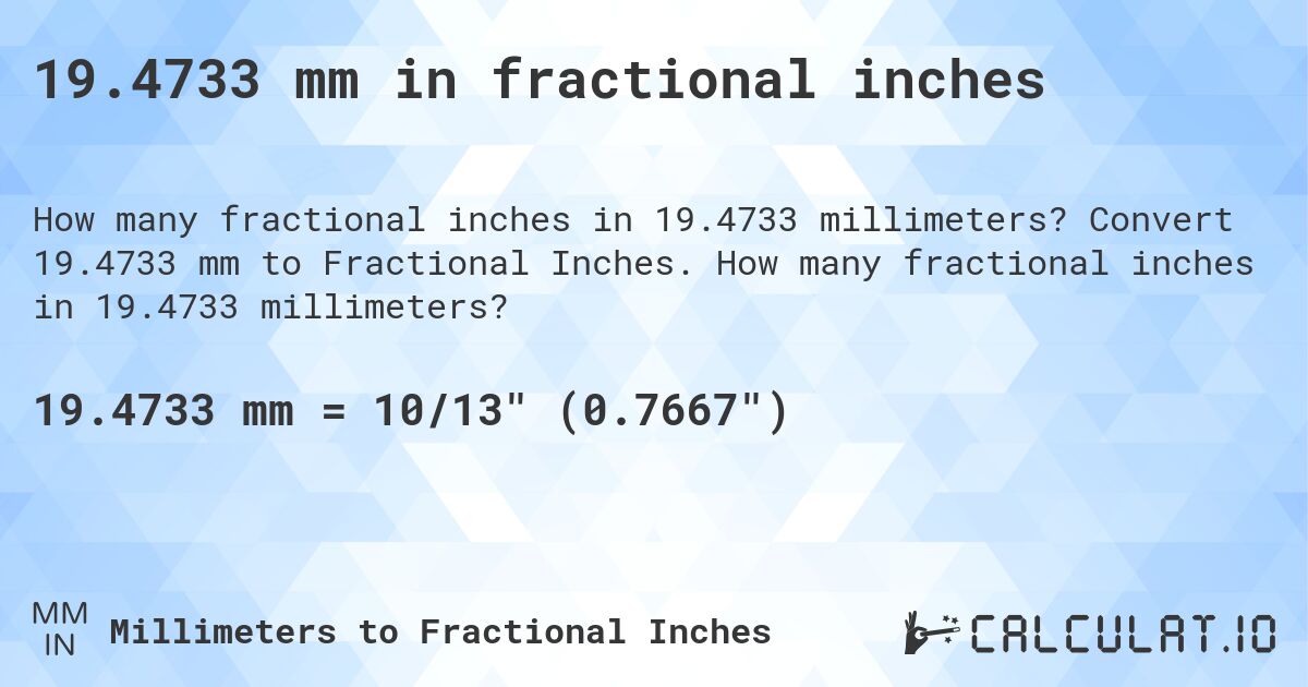 19.4733 mm in fractional inches. Convert 19.4733 mm to Fractional Inches. How many fractional inches in 19.4733 millimeters?