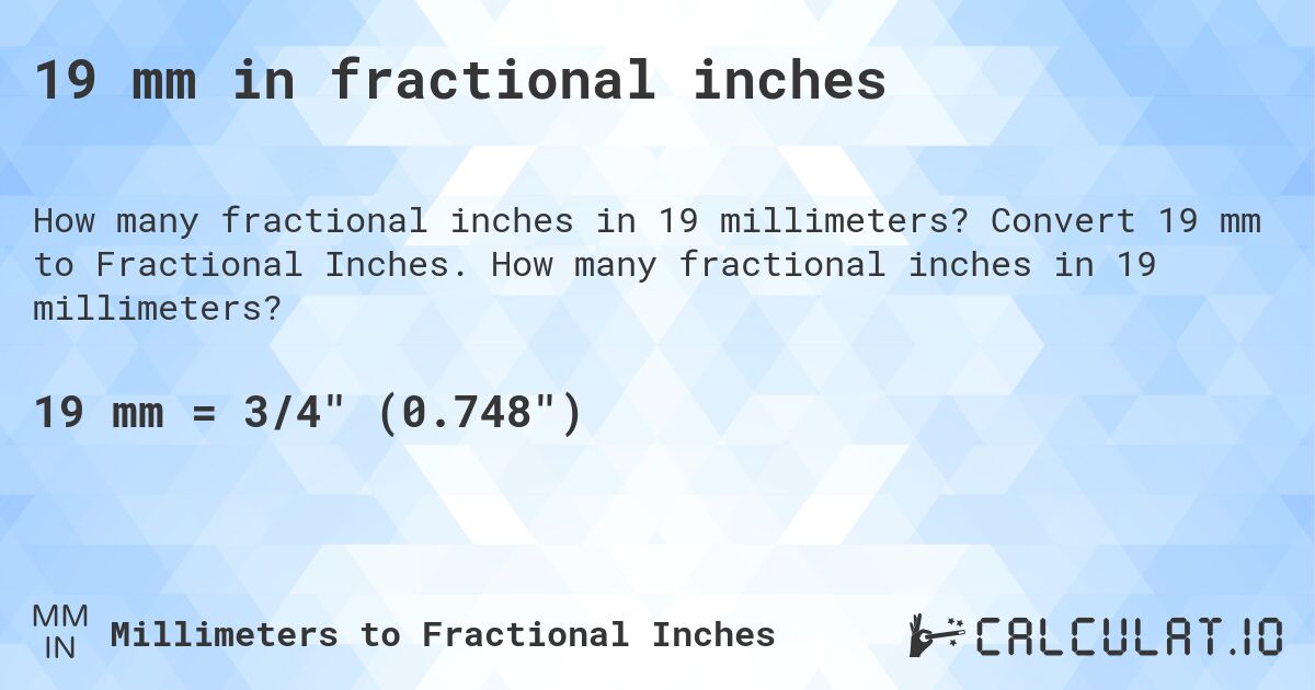 19 mm in fractional inches. Convert 19 mm to Fractional Inches. How many fractional inches in 19 millimeters?