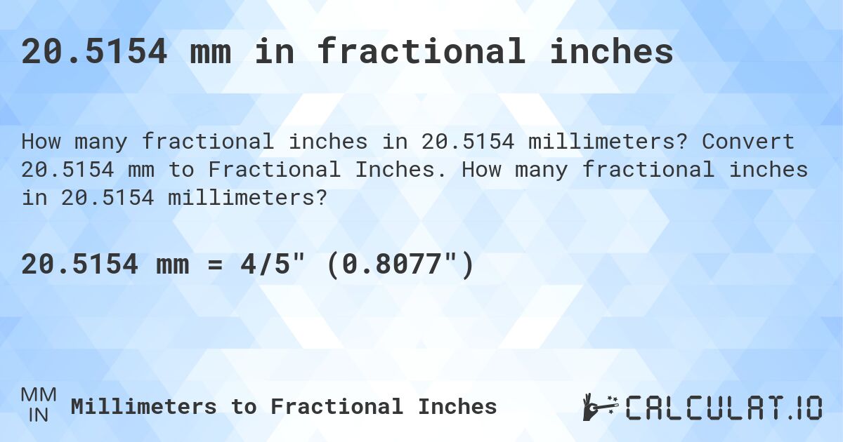 20.5154 mm in fractional inches. Convert 20.5154 mm to Fractional Inches. How many fractional inches in 20.5154 millimeters?