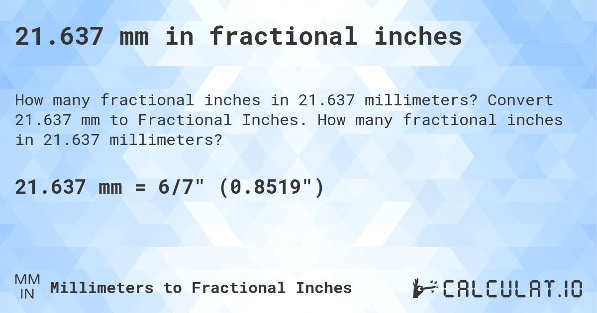 21.637 mm in fractional inches. Convert 21.637 mm to Fractional Inches. How many fractional inches in 21.637 millimeters?
