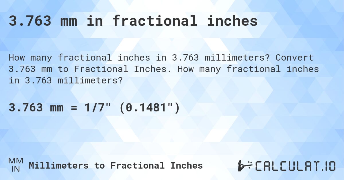 3.763 mm in fractional inches. Convert 3.763 mm to Fractional Inches. How many fractional inches in 3.763 millimeters?