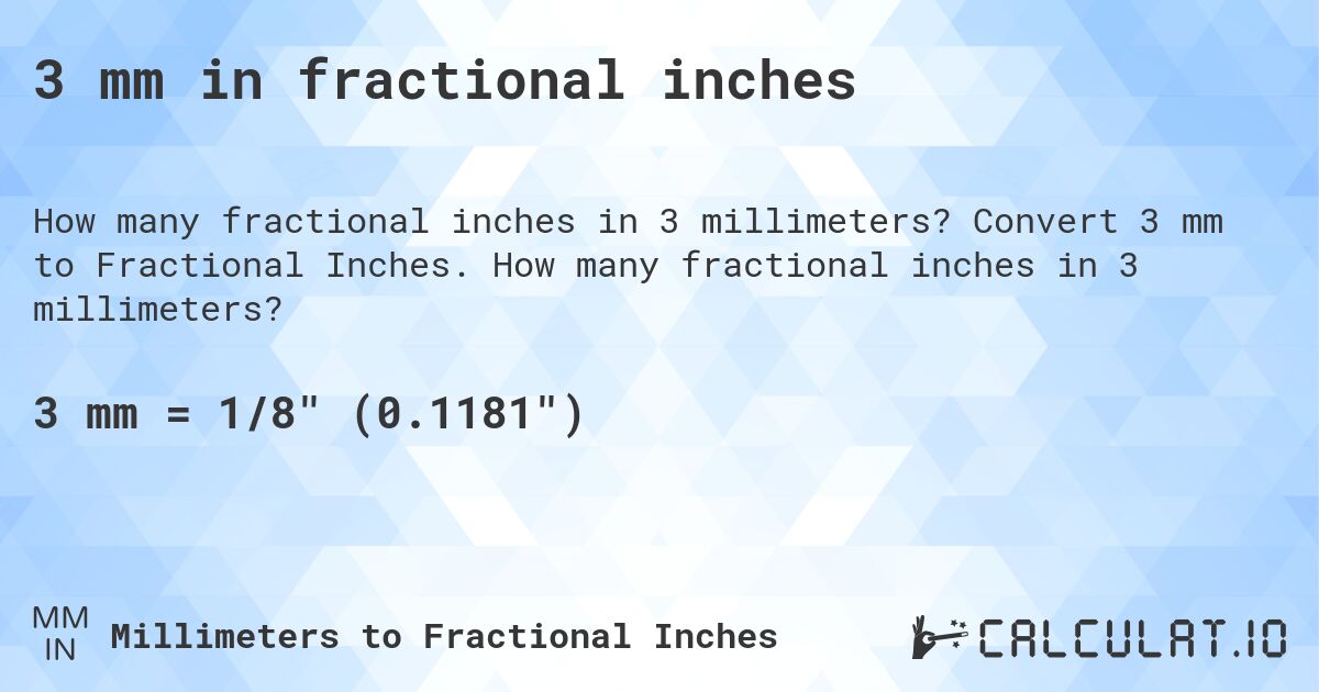 3 mm in fractional inches. Convert 3 mm to Fractional Inches. How many fractional inches in 3 millimeters?