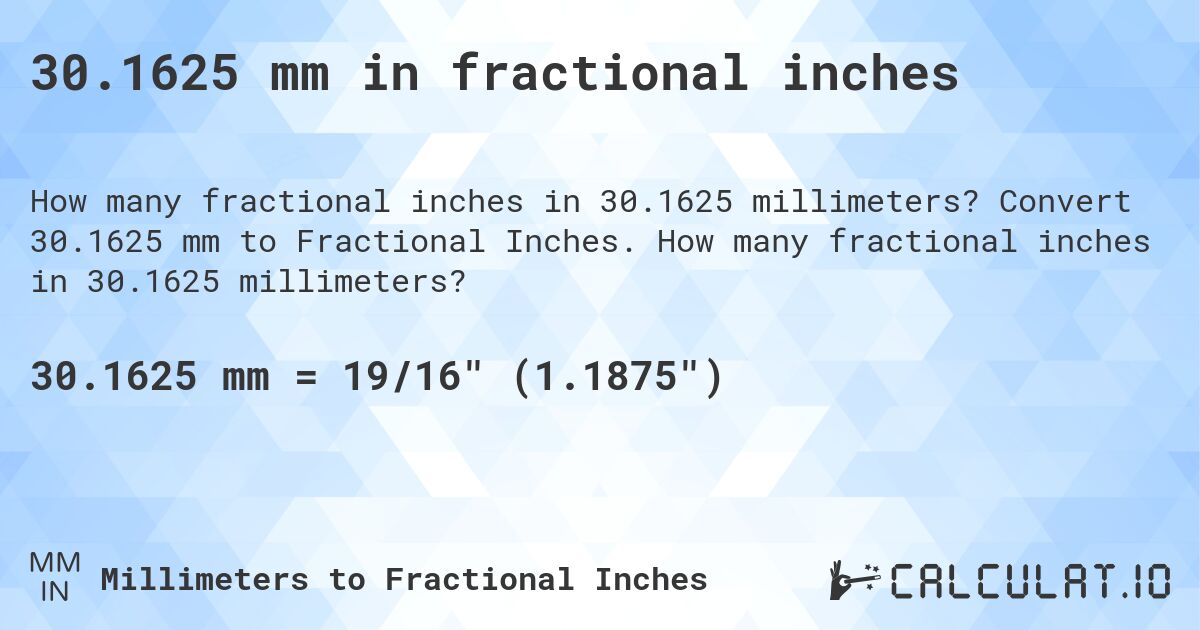 30.1625 mm in fractional inches. Convert 30.1625 mm to Fractional Inches. How many fractional inches in 30.1625 millimeters?
