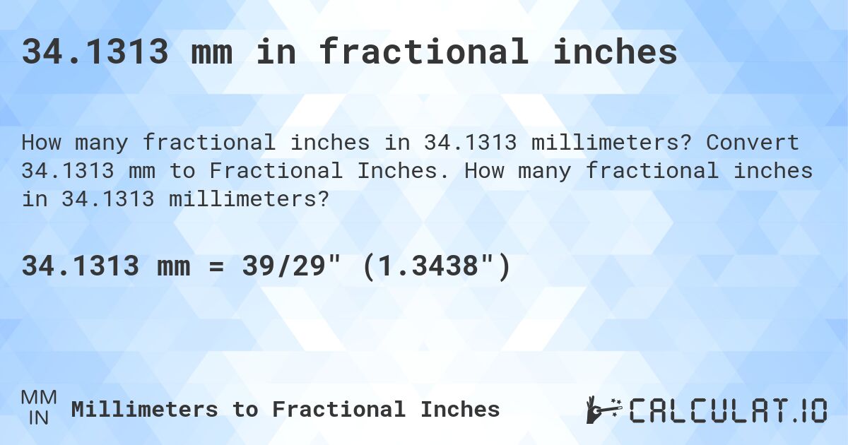 34.1313 mm in fractional inches. Convert 34.1313 mm to Fractional Inches. How many fractional inches in 34.1313 millimeters?