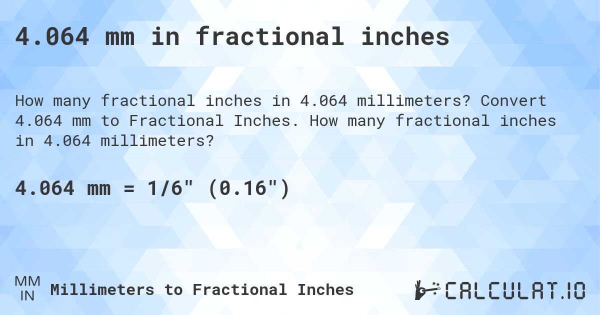 4.064 mm in fractional inches. Convert 4.064 mm to Fractional Inches. How many fractional inches in 4.064 millimeters?