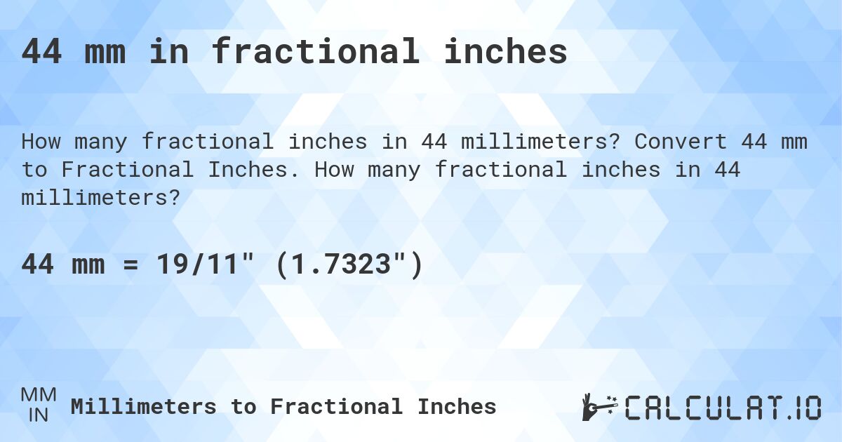 44 mm in fractional inches. Convert 44 mm to Fractional Inches. How many fractional inches in 44 millimeters?