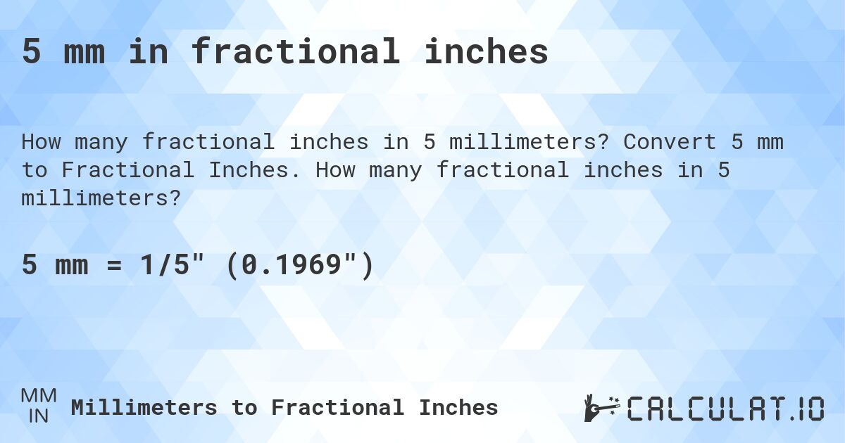 5 mm in fractional inches. Convert 5 mm to Fractional Inches. How many fractional inches in 5 millimeters?