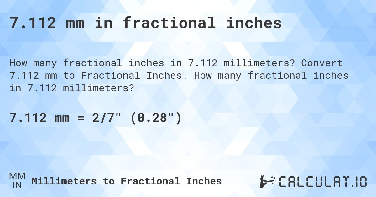 7.112 mm in fractional inches. Convert 7.112 mm to Fractional Inches. How many fractional inches in 7.112 millimeters?