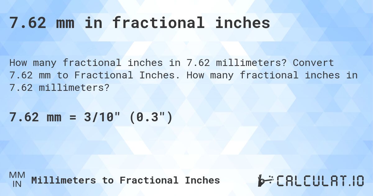 7.62 mm in fractional inches. Convert 7.62 mm to Fractional Inches. How many fractional inches in 7.62 millimeters?