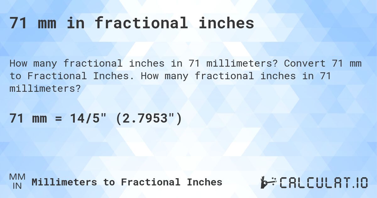 71 mm in fractional inches. Convert 71 mm to Fractional Inches. How many fractional inches in 71 millimeters?