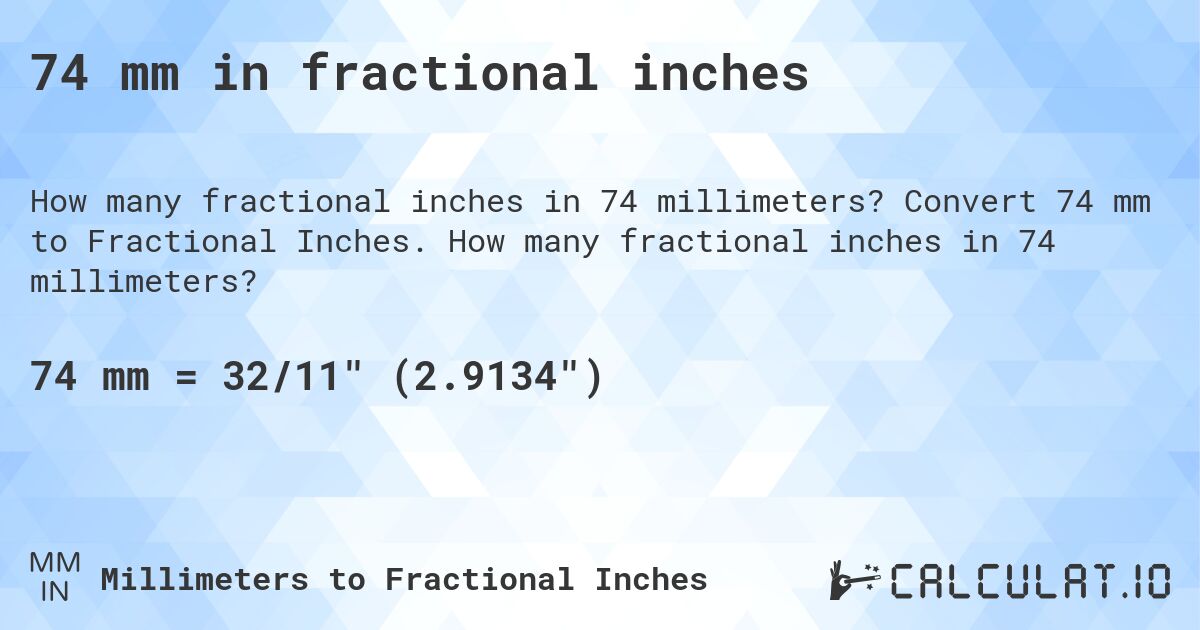 74 mm in fractional inches. Convert 74 mm to Fractional Inches. How many fractional inches in 74 millimeters?