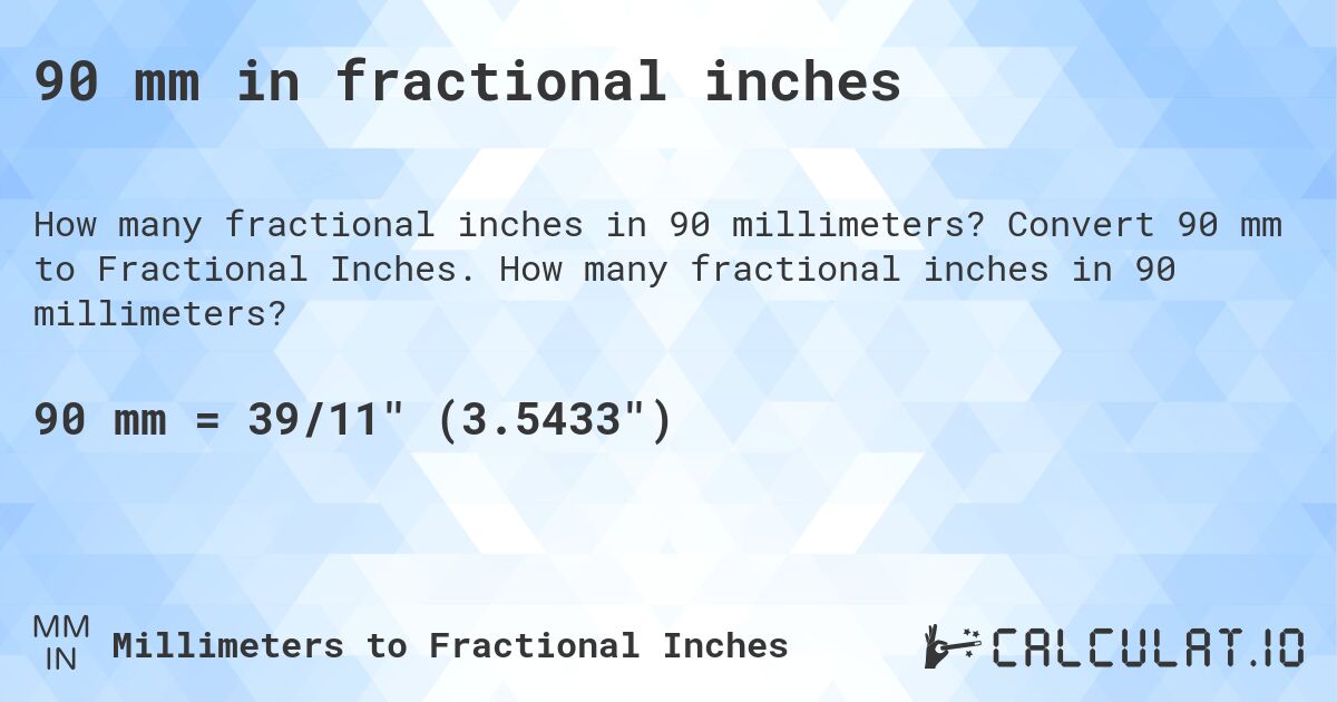90 mm in fractional inches. Convert 90 mm to Fractional Inches. How many fractional inches in 90 millimeters?
