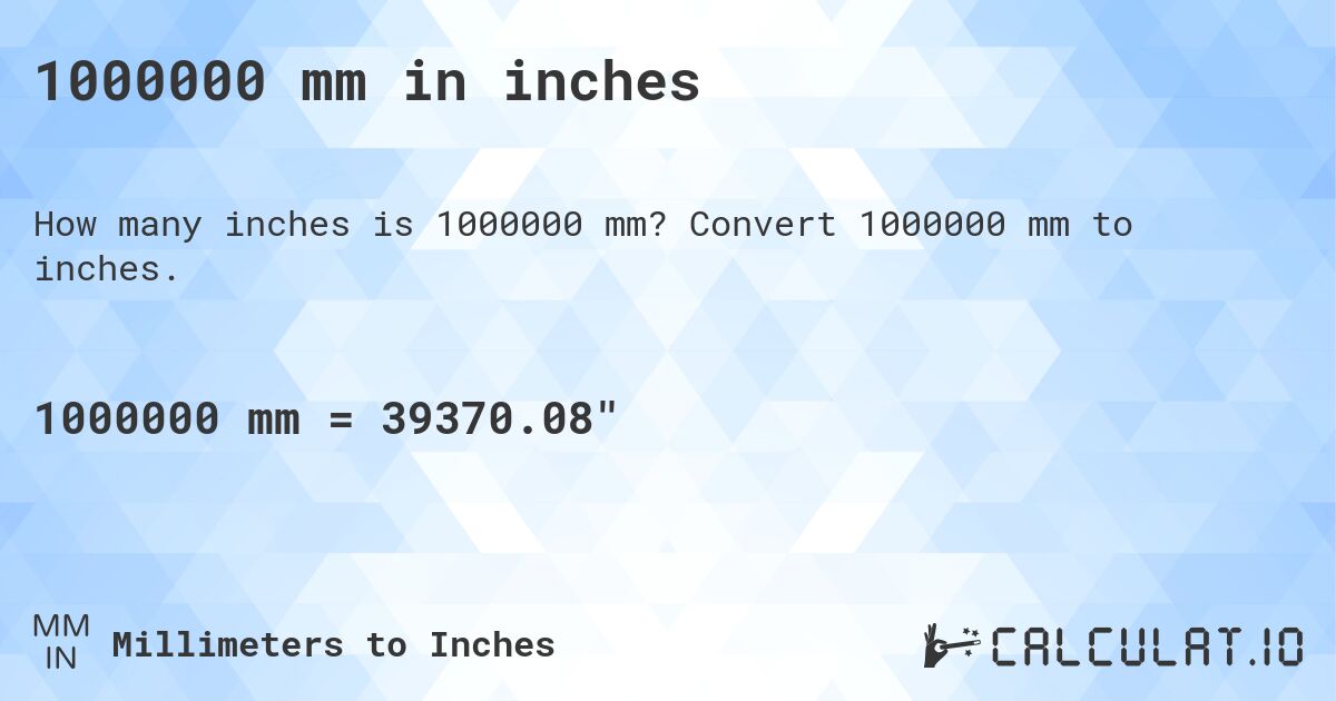 1000000 mm in inches. Convert 1000000 mm to inches.
