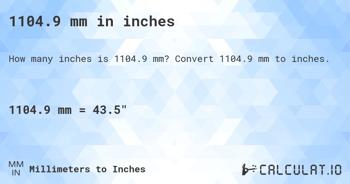 1104.9 mm in inches. Convert 1104.9 mm to inches.