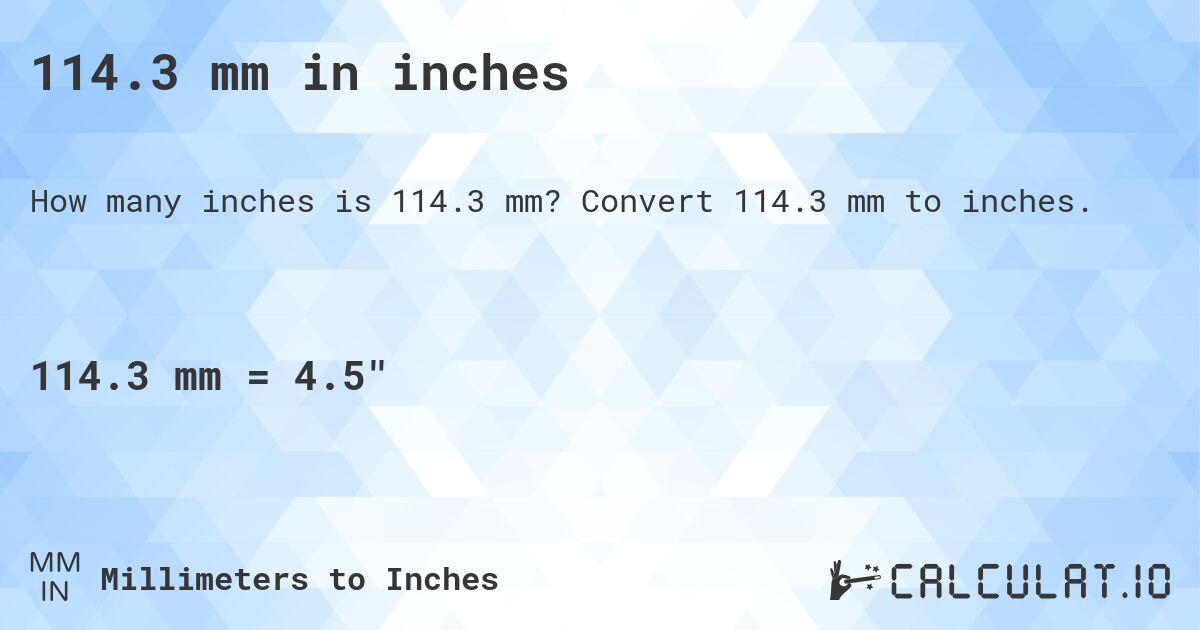 114.3 mm in inches. Convert 114.3 mm to inches.