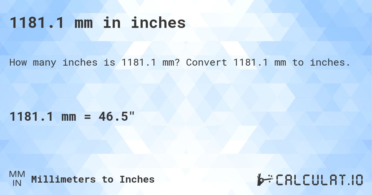 1181.1 mm in inches. Convert 1181.1 mm to inches.