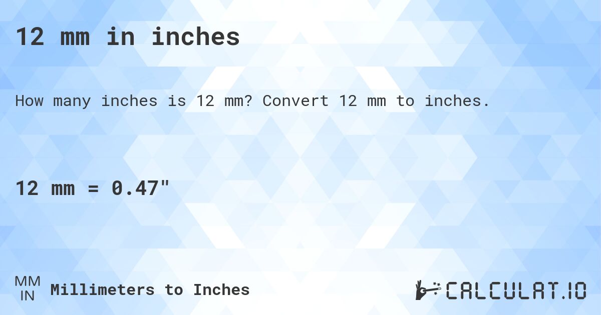 12 mm in inches. Convert 12 mm to inches.