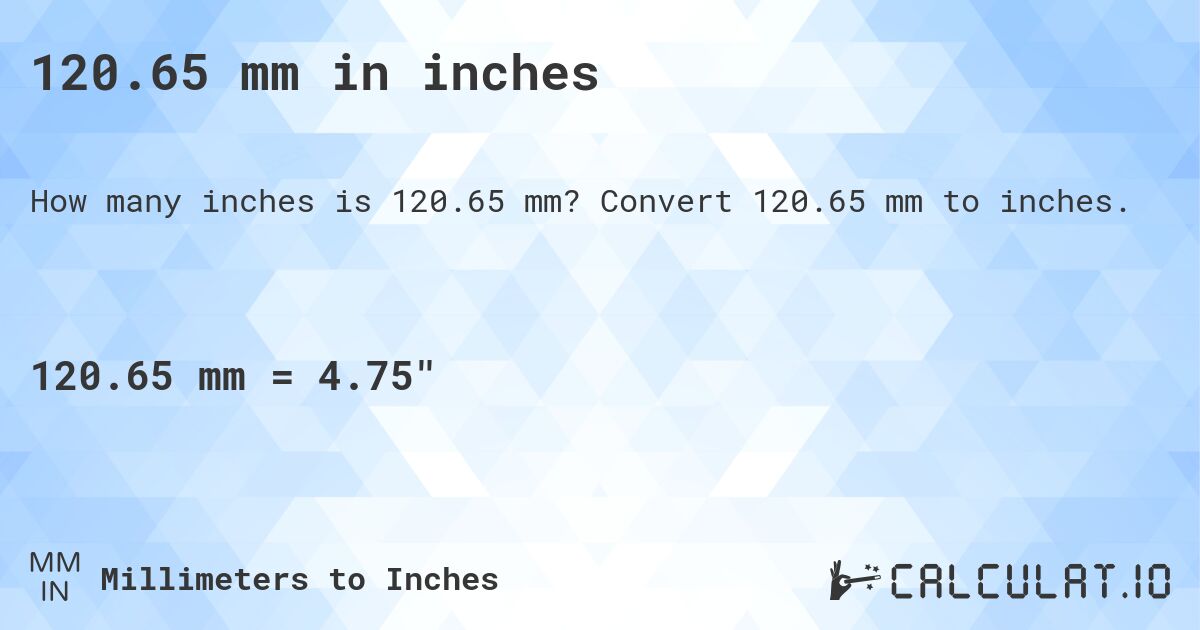 120.65 mm in inches. Convert 120.65 mm to inches.