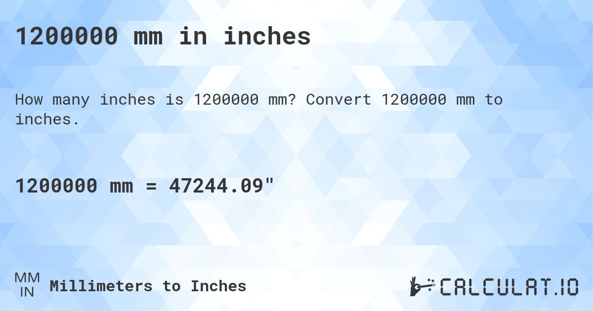 1200000 mm in inches. Convert 1200000 mm to inches.