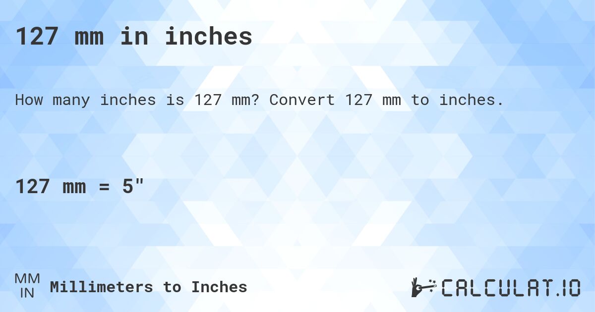 127 mm in inches. Convert 127 mm to inches.