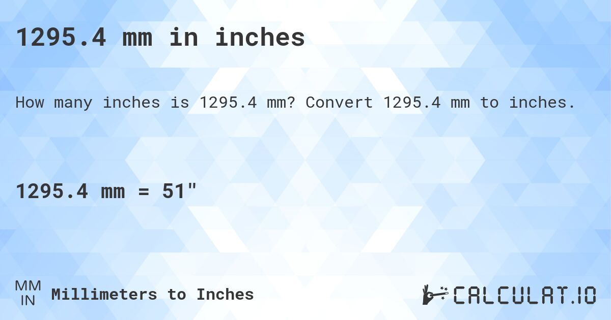 1295.4 mm in inches. Convert 1295.4 mm to inches.