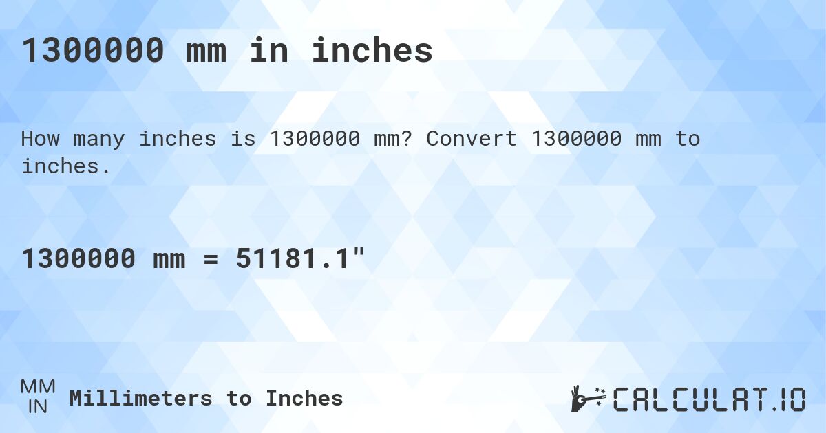 1300000 mm in inches. Convert 1300000 mm to inches.
