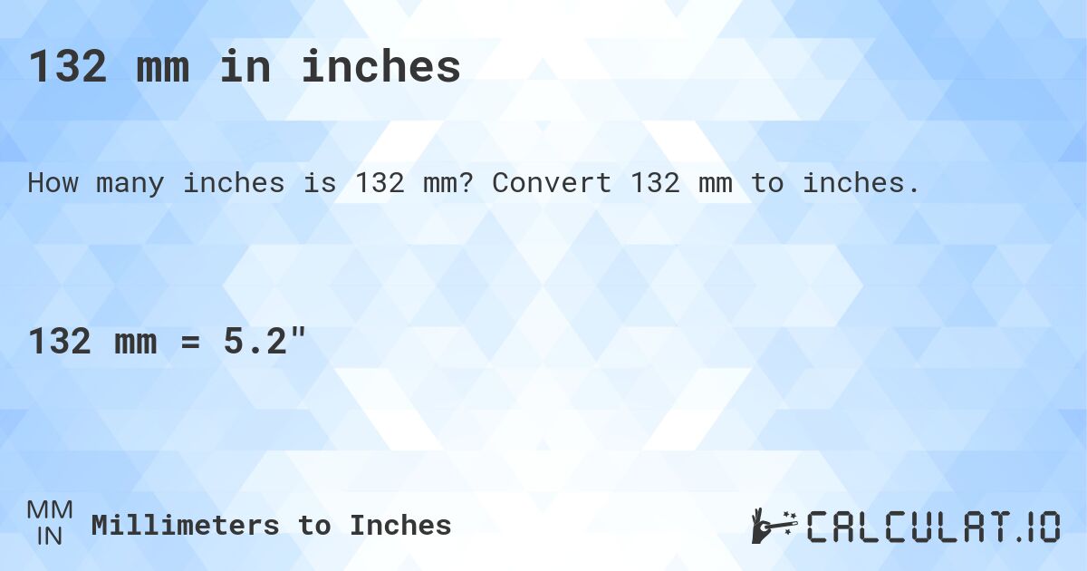 132 mm in inches. Convert 132 mm to inches.