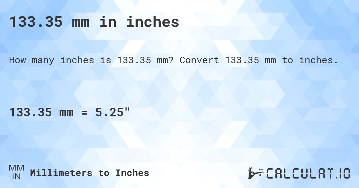133.35 mm in inches. Convert 133.35 mm to inches.