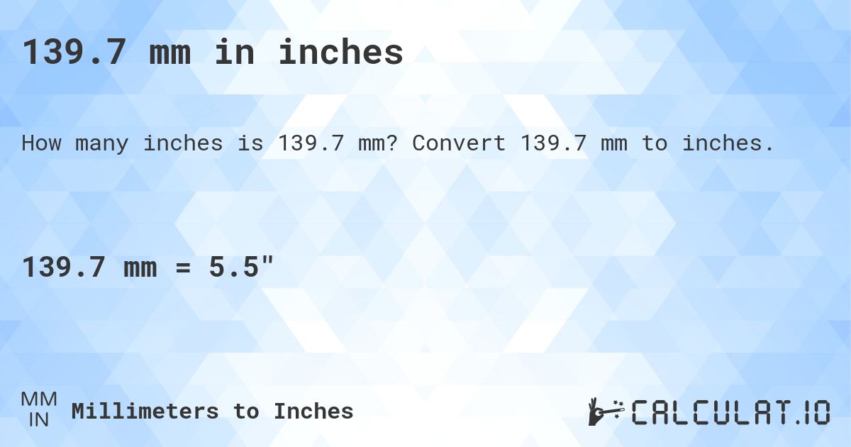 139.7 mm in inches. Convert 139.7 mm to inches.