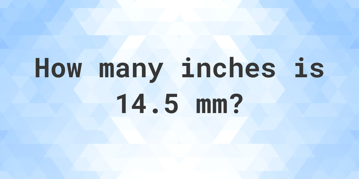 14.5 mm in inches - Calculatio