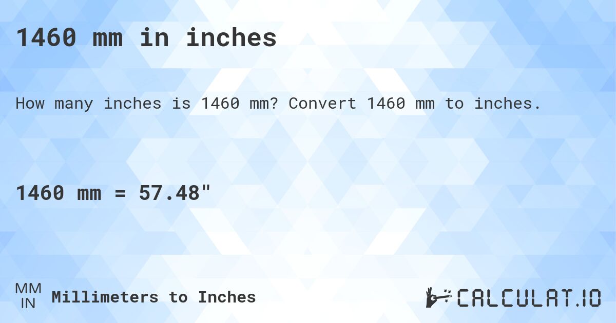 1460 mm in inches. Convert 1460 mm to inches.