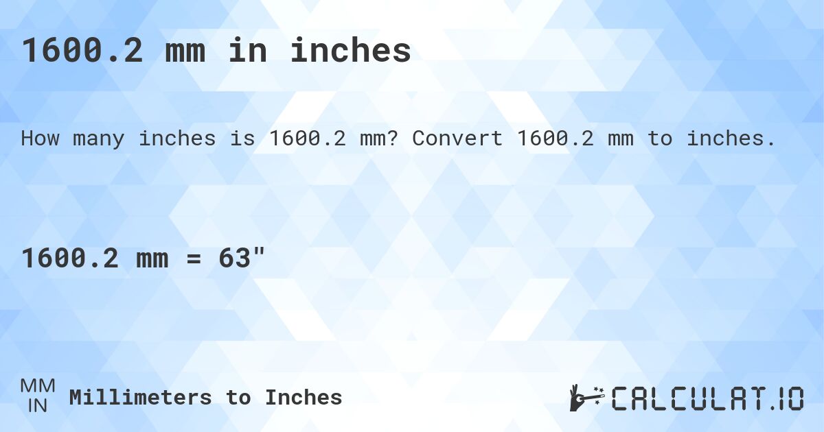 1600.2 mm in inches. Convert 1600.2 mm to inches.
