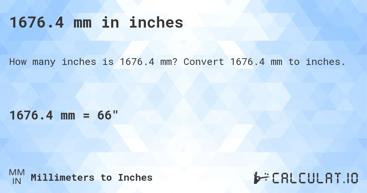 1676.4 mm in inches. Convert 1676.4 mm to inches.