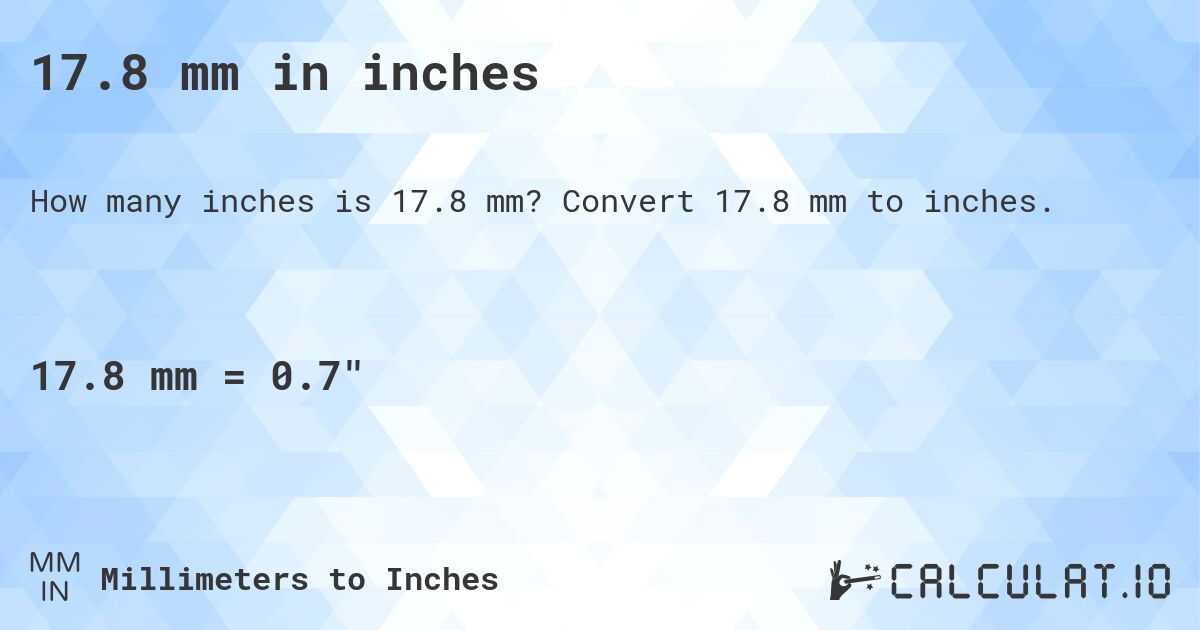 17.8 mm in inches. Convert 17.8 mm to inches.