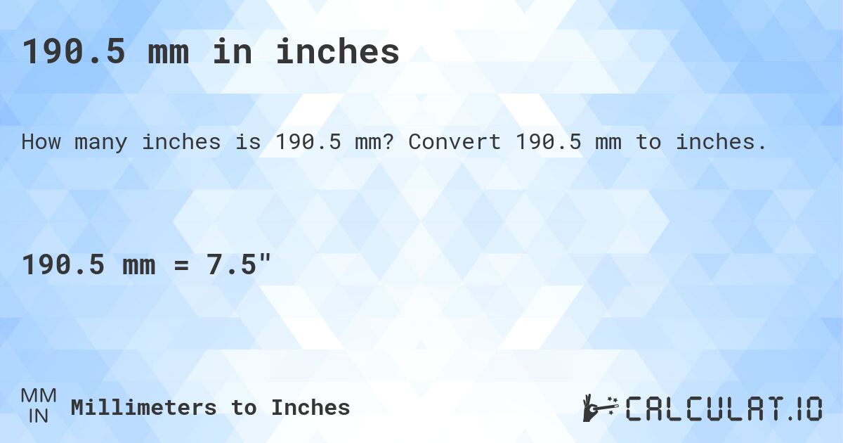 190.5 mm in inches. Convert 190.5 mm to inches.